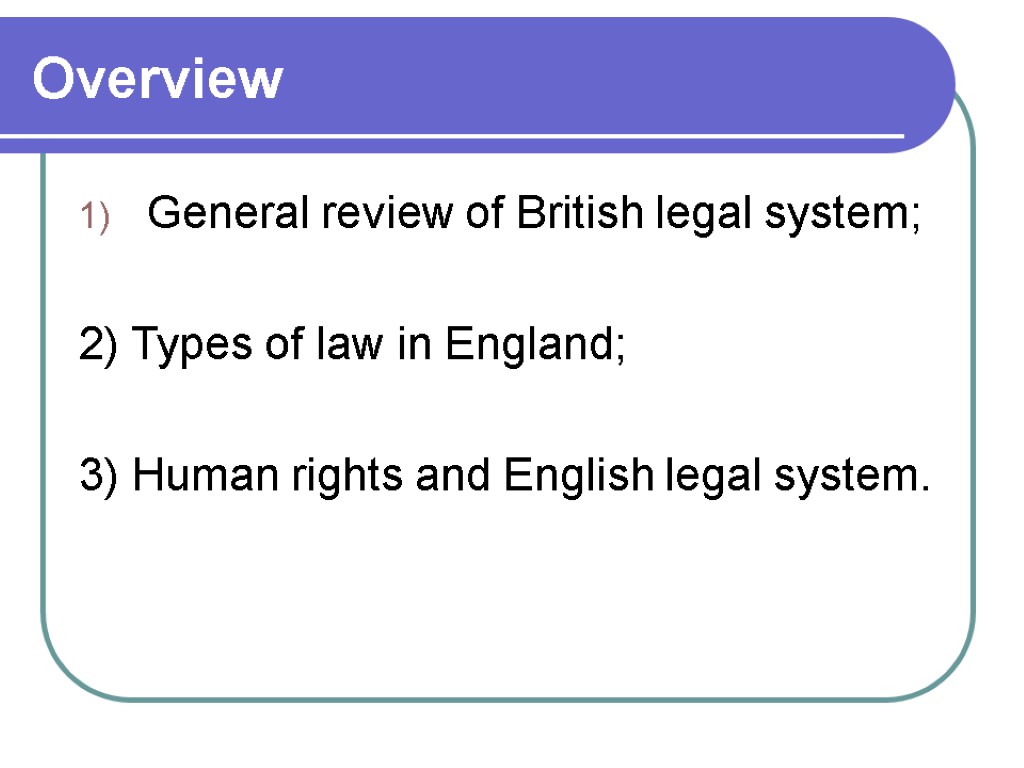 Overview General review of British legal system; 2) Types of law in England; 3)